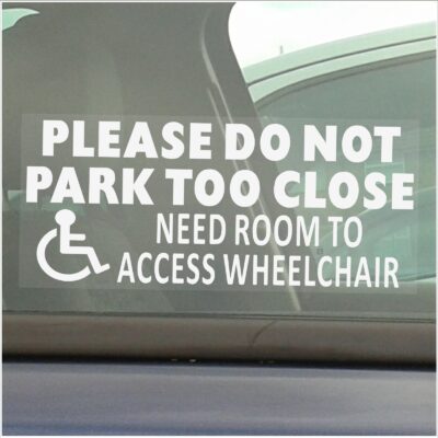 D24 Sticker Please Do Not Park Too Close I Need Room to Access to Wheelchair Window Sign Disabled Car Van Truck Vehicle Disability Handicap Mobility Accessibility Self Adhesive Vinyl Handicapped Warning Decal Label No Parking Notice