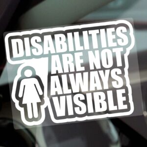 D89 Sticker Disabilities are not Always Visible Female Sign Disabled Window Car Badge Holder Awareness Notice Disability Scooter Wheelchair Handicap Mobility Aid Reverse or External Decal Label