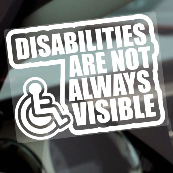 D91 Sticker Disabilities are not Always Visible Sign Disabled Window Car Badge Holder Awareness Notice Drivers Disability Scooter Wheelchair Handicap Mobility Aid Reverse or External Decal Label